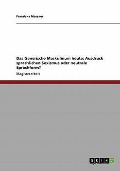 Paperback Das Generische Maskulinum heute: Ausdruck sprachlichen Sexismus oder neutrale Sprachform? [German] Book