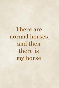 Paperback There Are Normal Horses, And Then There Is My Horse: Blank Lined Notebook ( Horses ) Clouds Book