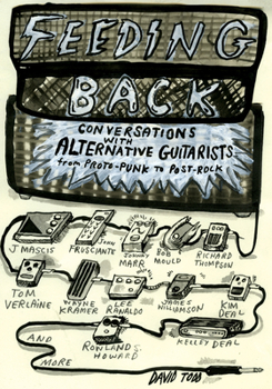 Paperback Feeding Back: Conversations with Alternative Guitarists from Proto-Punk to Post-Rock Book