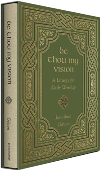 Hardcover Be Thou My Vision: A Liturgy for Daily Worship Book