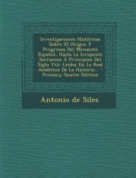 Paperback Investigaciones Historicas Sobre El Origen y Progresos del Monacato Espanol, Hasta La Irrupcion Sarracena a Principios del Siglo VIII: Leidas En La Re [Spanish] Book