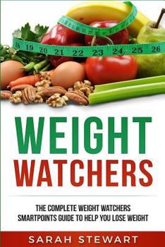 Paperback Weight Watchers: The Complete Weight Watchers Smartpoints Guide to Help You Lose Weight Book