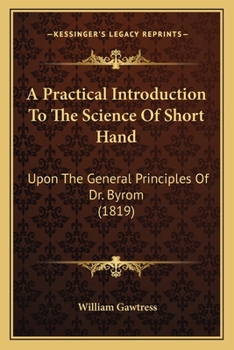 Paperback A Practical Introduction To The Science Of Short Hand: Upon The General Principles Of Dr. Byrom (1819) Book