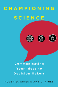 Paperback Championing Science: Communicating Your Ideas to Decision Makers Book