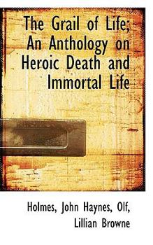 Paperback The Grail of Life; An Anthology on Heroic Death and Immortal Life Book