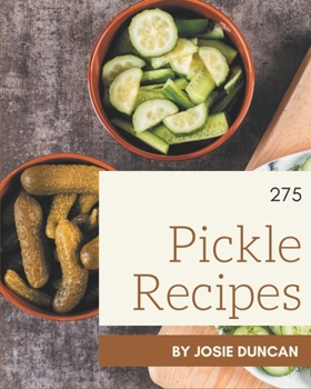 Paperback 275 Pickle Recipes: Make Cooking at Home Easier with Pickle Cookbook! Book