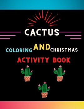 Paperback Cactus coloring and Christmas activity book: Easy cactus activity book with easy coloring pages, christmas mazes, coloring pages & shadow matching .Bo Book