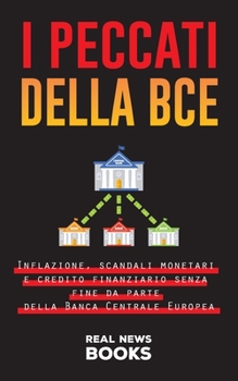 Paperback I peccati della BCE: Inflazione, scandali monetari e credito finanziario senza fine da parte della Banca Centrale Europea [Italian] Book