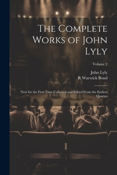 Paperback The Complete Works of John Lyly: Now for the First Time Collected and Edited From the Earliest Quartos; Volume 2 Book