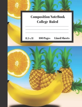 Composition Notebook College Ruled Lined Sheets: Large Pretty Under 10 Dollar Notebook Paper Back to School Cute Banana Orange Pineapple Gifts and ... Teens Women students Kids Adults Teachers