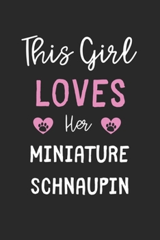 This Girl Loves Her Miniature Schnaupin: Lined Journal, 120 Pages, 6 x 9, Funny Miniature Schnaupin Gift Idea, Black Matte Finish (This Girl Loves Her Miniature Schnaupin Journal)