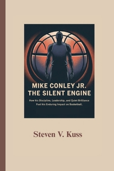 Paperback Mike Conley Jr.: The Silent Engine: How his discipline, leadership, and quiet brilliance fuel his enduring impact on basketball. Book