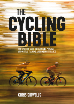 Paperback The Cycling Bible: The Cyclist's Guide to Technical, Physical and Mental Training and Bike Maintenance Book