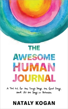 Paperback The Awesome Human Journal: A Tool Kit for the Tough Days, the Good Days, and All the Days in Between Book