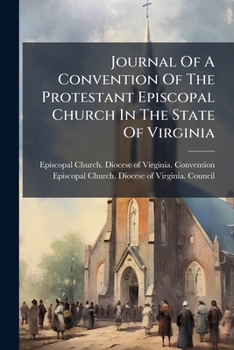 Journal Of A Convention Of The Protestant Episcopal Church In The State Of Virginia