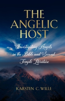 Paperback The Angelic Host: Investigating Angels in the Bible and Second Temple Literature Book