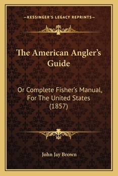 The American Angler's Guide; or, Complete Fisher's Manual, for the United States
