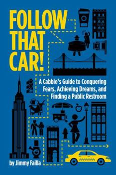 Paperback Follow That Car!: A Cabbie's Guide to Conquering Fears, Achieving Dreams, and Finding a Public Restroom Book