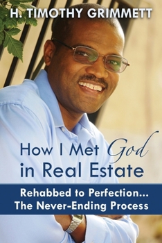 How I Met God in Real Estate: Rehabbed to Perfection ... the Never-Ending Process
