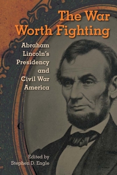 Hardcover The War Worth Fighting: Abraham Lincoln's Presidency and Civil War America Book
