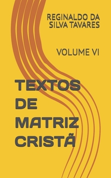 Paperback TEXTOS DE MATRIZ CRISTÃ: VOLUME VI (Portuguese Edition) [Portuguese] Book