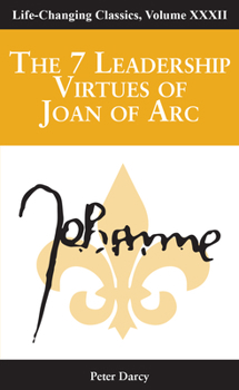 Paperback The 7 Leadership Virtues of Joan of Arc: Life Changing Classics Series, Volume 32 Book
