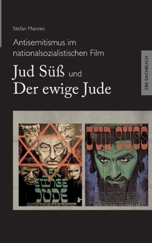 Antisemitismus im nationalsozialistischen Film - Jud Süß und Der ewige Jude (German Edition)