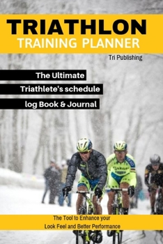 Paperback Triathlon Training Planner The Ultimate Triathlete's schedule log Book & Journal To Become a Pro-Fit The Tool to Enhance Your Look Feel and Better Per Book