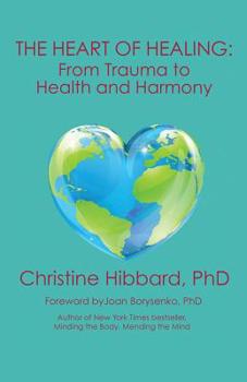 Paperback The Heart of Healing: From Trauma to Health and Harmony Book