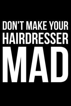 Don't Make Your Hairdresser Mad: Lined A5 Notebook for Hairdresser