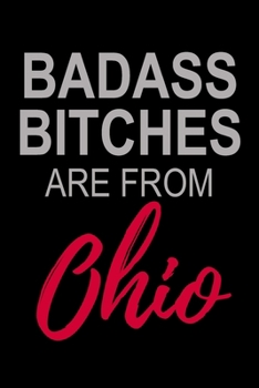 Badass Bitches Are From Ohio: Funny Blank Lined Journal For Women