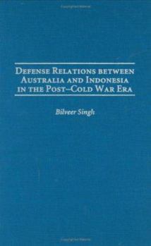 Hardcover Defense Relations Between Australia and Indonesia in the Post-Cold War Era Book