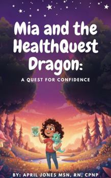 Mia and the HealthQuest Dragon: A Quest for Confidence (HealthQuest Barrier Series)
