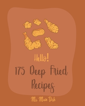 Paperback Hello! 175 Deep Fried Recipes: Best Deep Fried Cookbook Ever For Beginners [Book 1] Book