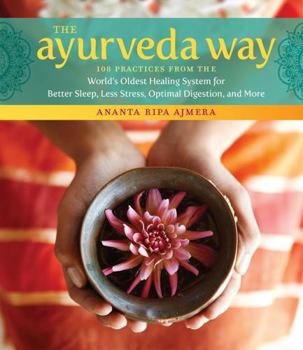 Hardcover The Ayurveda Way: 108 Practices from the World's Oldest Healing System for Better Sleep, Less Stress, Optimal Digestion, and More Book