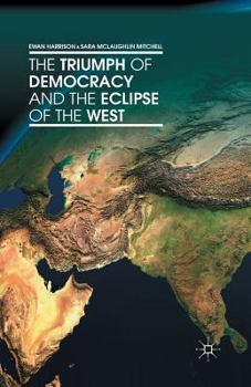 Paperback The Triumph of Democracy and the Eclipse of the West Book