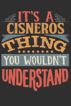 Paperback It's A Cisneros You Wouldn't Understand: Want To Create An Emotional Moment For A Cisneros Family Member ? Show The Cisneros's You Care With This Pers Book