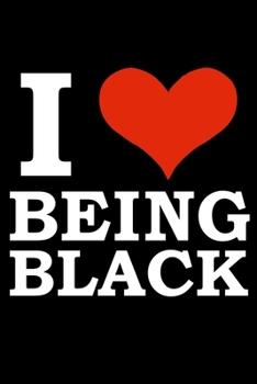 Paperback I love being Black Black History Month Journal Black Pride 6 x 9 120 pages notebook: Perfect notebook to show your heritage and black pride Book