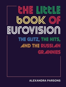 Hardcover The Little Book of Eurovision: The Glitz, the Hits, and the Russian Grannies Book