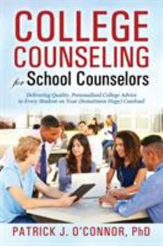 Paperback College Counseling for School Counselors: Delivering Quality, Personalized College Advice to Every Student on Your (Sometimes Huge) Caseload Book