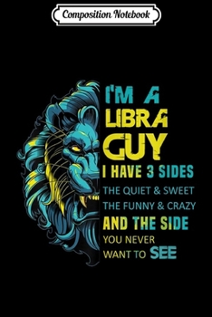 Composition Notebook: I'm a Libra Guy I have 3 sides Mens Zodiac Gifts Journal/Notebook Blank Lined Ruled 6x9 100 Pages
