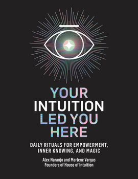 Hardcover Your Intuition Led You Here: Daily Rituals for Empowerment, Inner Knowing, and Magic Book