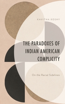 Hardcover The Paradoxes of Indian American Complicity: On the Racial Sidelines Book