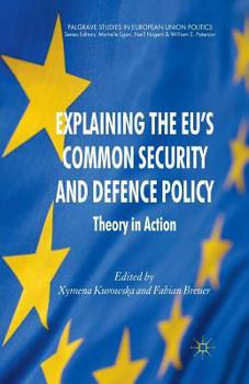 Paperback Explaining the EU's Common Security and Defence Policy: Theory in Action Book