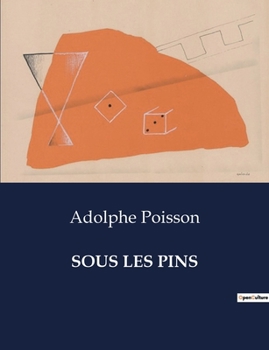 Paperback Sous Les Pins: Réflexions mélancoliques sous les pins: un hommage poétique à un père disparu [French] Book