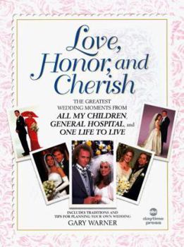 Hardcover Love, Honor & Cherish: The Greatest Wedding Moments from All My Children, General Hospital, and One Life to Live Book