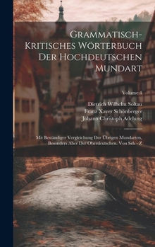 Hardcover Grammatisch-kritisches Wörterbuch Der Hochdeutschen Mundart: Mit Beständiger Vergleichung Der Übrigen Mundarten, Besonders Aber Der Oberdeutschen. Von Book