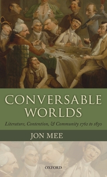 Hardcover Conversable Worlds: Literature, Contention, and Community 1762 to 1830 Book