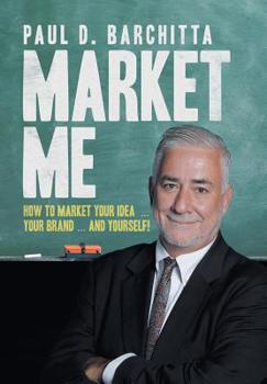 Hardcover Market Me: How to Market Your Idea ... Your Brand ... and Yourself! Book