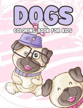 Paperback Dogs Coloring Book for kids: Dogs Coloring Book For Kids: Really Relaxing Animal Coloring Pages for Girls and Boys, A Collection Of Dog Coloring Pa Book